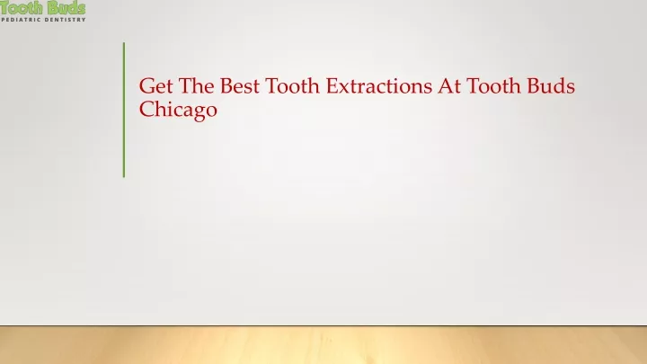 get the best tooth extractions at tooth buds chicago