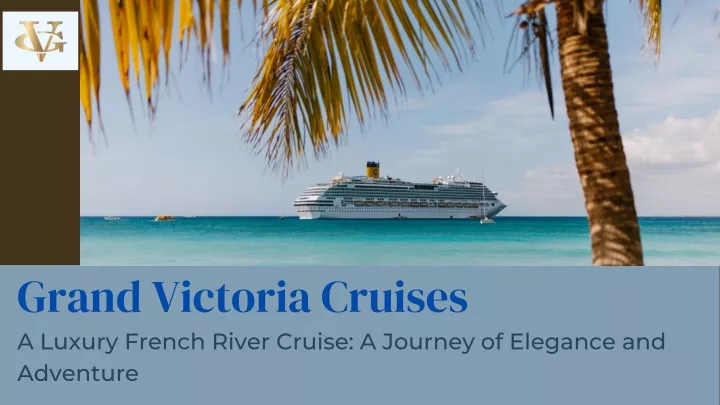grand victoria cruises a luxury french river