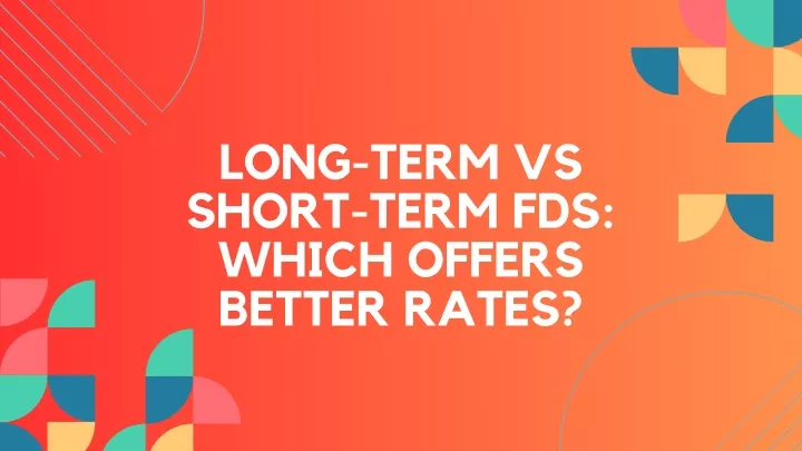 long term vs short term fds which offers better