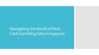 Navigating the World of Real Cash Gambling Sites Singapore