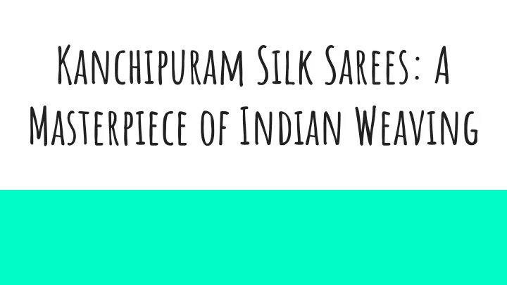 PPT - Kanchipuram Silk Sarees_ A Masterpiece of Indian Weaving ...