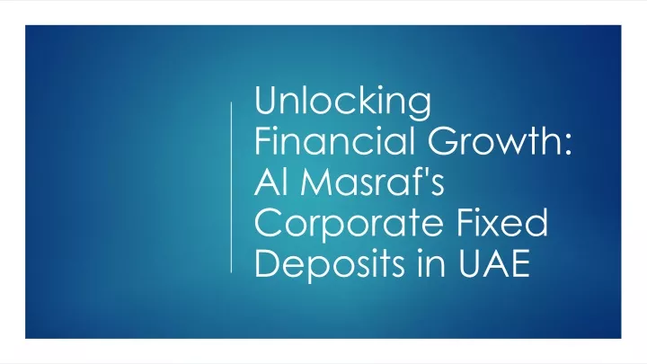 unlocking financial growth al masraf s corporate fixed deposits in uae