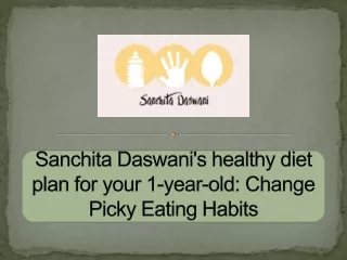 Sanchita Daswani's healthy diet plan for your 1-year-old Change Picky Eating Habits