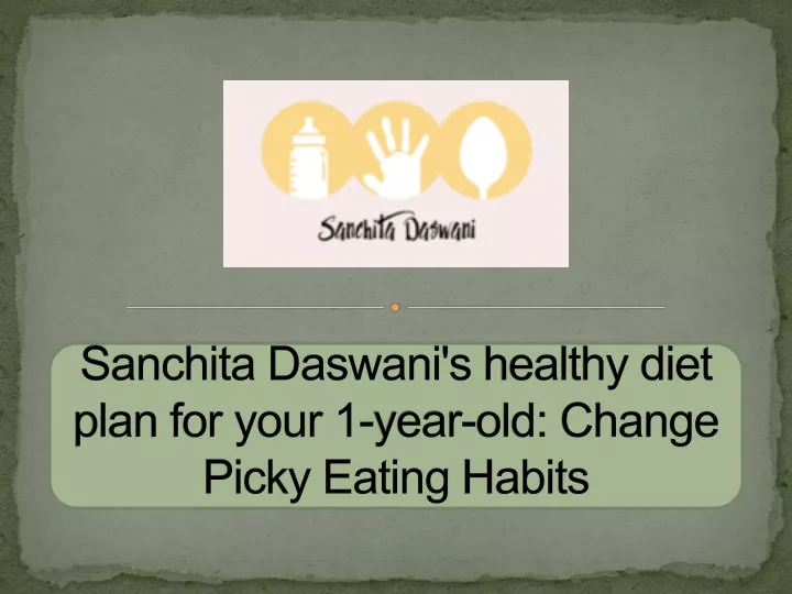 sanchita daswani s healthy diet plan for your 1 year old change picky eating habits