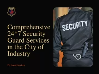 Comprehensive 24*7 Security Guard Services in the City of Industry