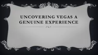 Uncovering Vegas A Genuine Experience