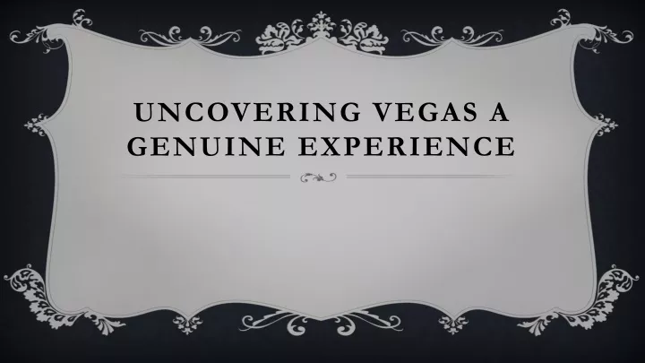 uncovering vegas a genuine experience