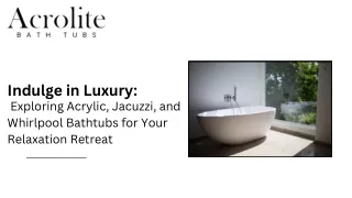 Indulge in Luxury Exploring Acrylic, Jacuzzi, and Whirlpool Bathtubs for Your Relaxation Retreat