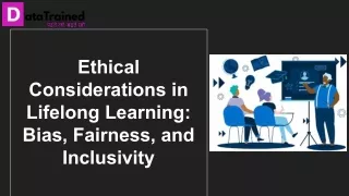 Ethical Considerations in Lifelong Learning: Bias, Fairness, and Inclusivity