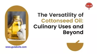 The Versatility of Cottonseed Oil Culinary Uses and Beyond