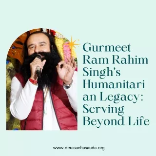 Gurmeet Ram Rahim Singh’s Humanitarian Legacy: Serving Beyond Life