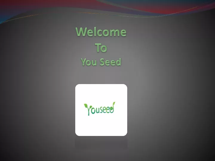 welcome to you seed