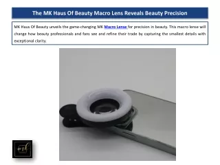 The MK Haus Of Beauty Macro Lens Reveals Beauty Precision