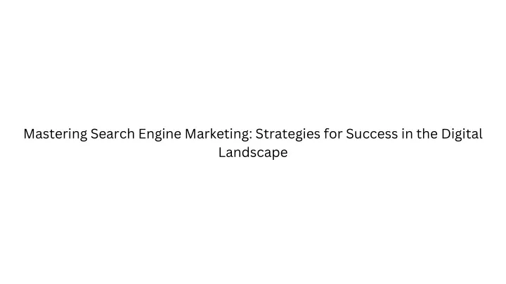 mastering search engine marketing strategies