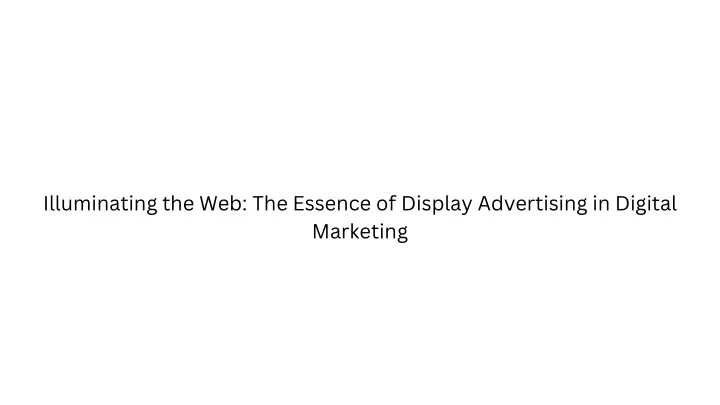 illuminating the web the essence of display