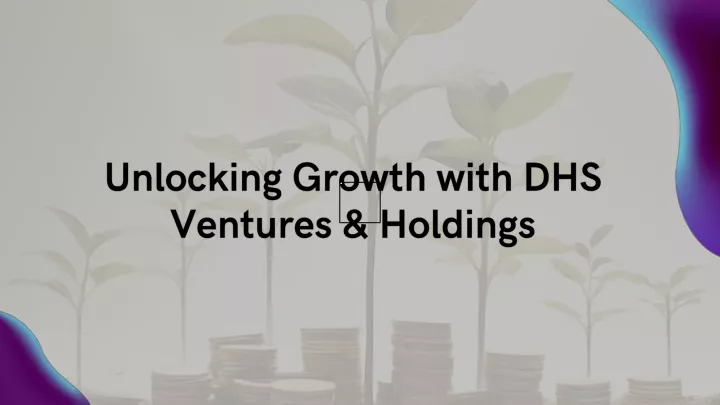 unlocking growth with dhs ventures holdings