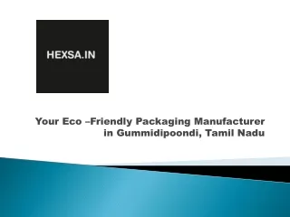 Hexa- Trusted Eco Friendly Packaging Solution in Gummidipoondi,Tamil Nadu