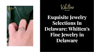 Exquisite Jewelry Selections In Delaware Whitten's Fine Jewelry in Delaware