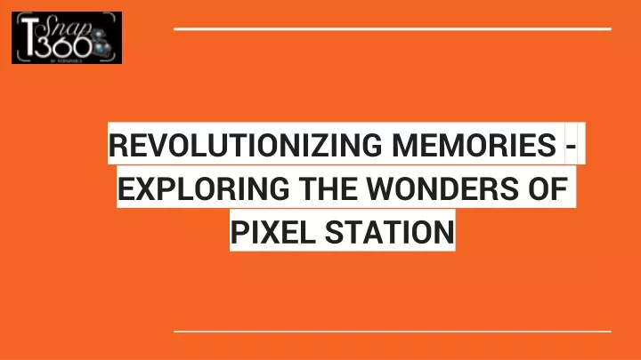 revolutionizing memories exploring the wonders of pixel station