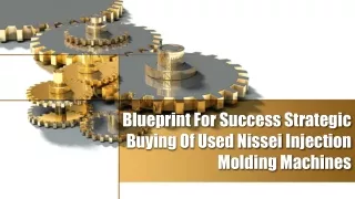 Blueprint For Success Strategic Buying Of Used Nissei Injection Molding Machines