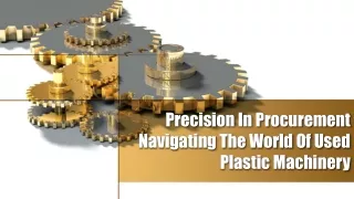 Precision In Procurement Navigating The World Of Used Plastic Machinery