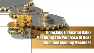 Unlocking Industrial Value Mastering The Purchase Of Used Injection Molding Machines
