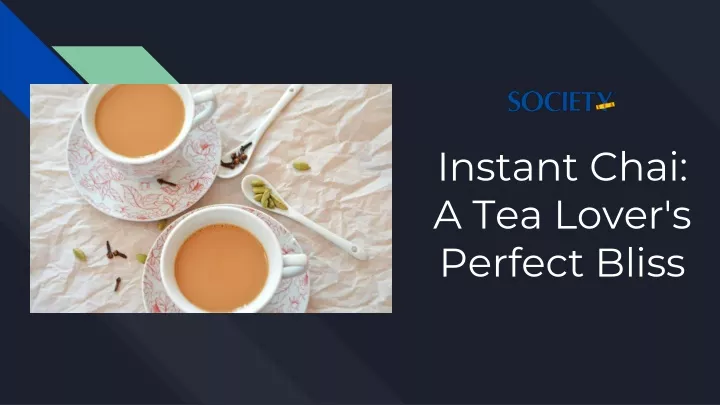 instant chai a tea lover s perfect bliss