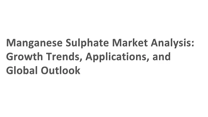 manganese sulphate market analysis growth trends