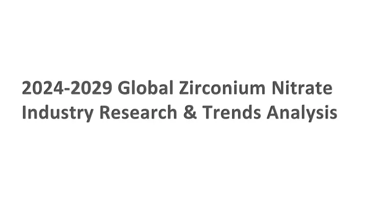 2024 2029 global zirconium nitrate industry