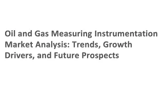 Oil and Gas Measuring Instrumentation Market Analysis: Trends, Growth Drivers