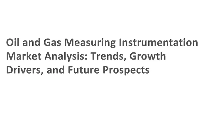 oil and gas measuring instrumentation market