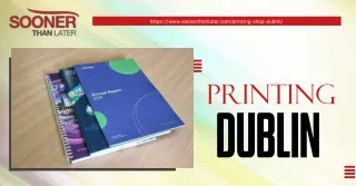 Experience Professional Printing Dublin with Sooner Than Later