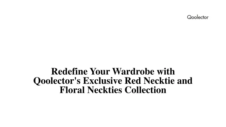 redefine your wardrobe with qoolector s exclusive red necktie and floral neckties collection