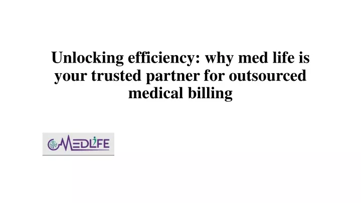 unlocking efficiency why med life is your trusted partner for outsourced medical billing