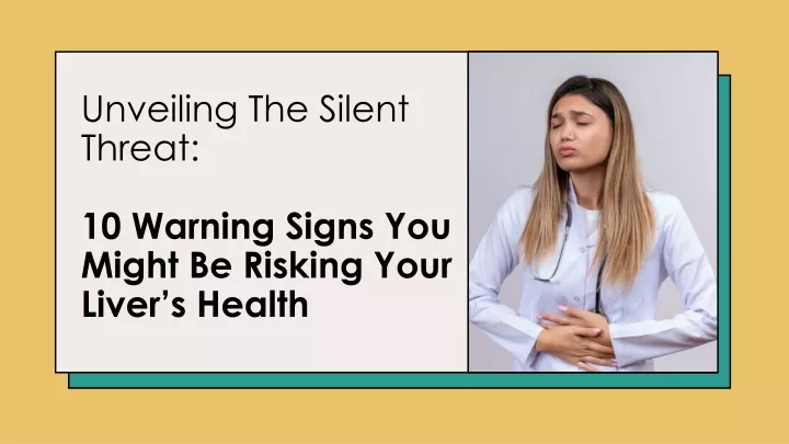 unveiling the silent threat 10 warning signs you might be risking your liver s health