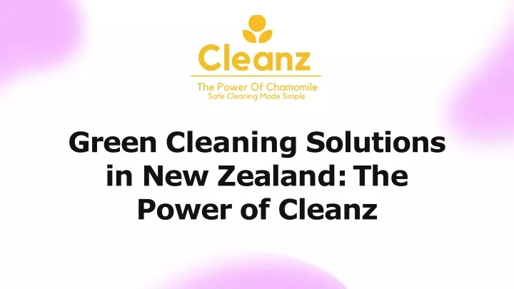 green cleaning solutions i n n e w z e a l a n d t h e power of cleanz