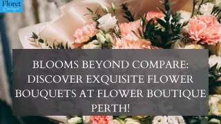 Blooms Beyond Compare - Discover Exquisite Flower Bouquets at Flower Boutique Perth!