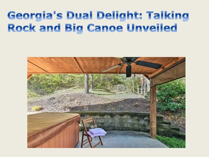 georgia s dual delight talking rock and big canoe