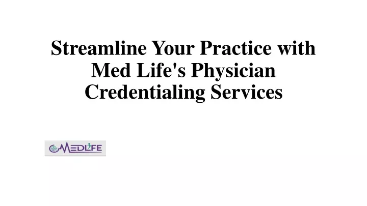 streamline your practice with med life s physician credentialing services