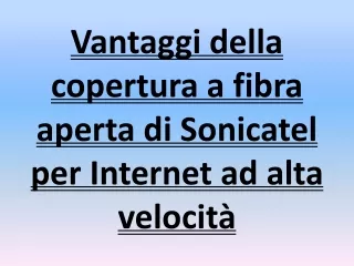 Vantaggi della copertura a fibra aperta di Sonicatel per Internet ad alta velocità