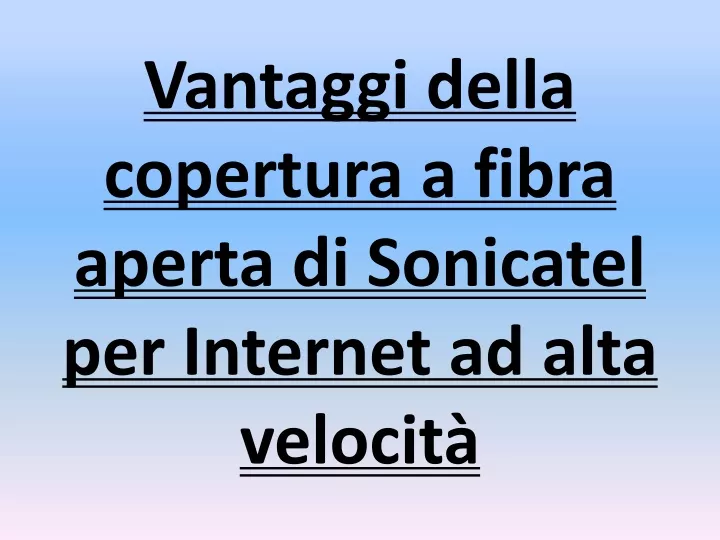 vantaggi della copertura a fibra aperta di sonicatel per internet ad alta velocit