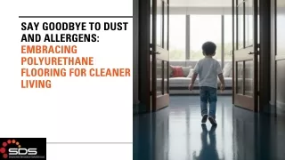 Say Goodbye to Dust and Allergens: Embracing Polyurethane Flooring