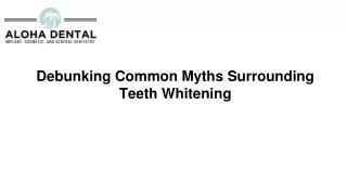Debunking Common Myths Surrounding Teeth Whitening: Aloha Dental Las Vegas