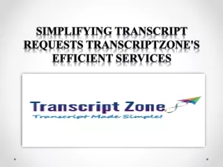 Simplifying Transcript Requests TranscriptZone's Efficient Services