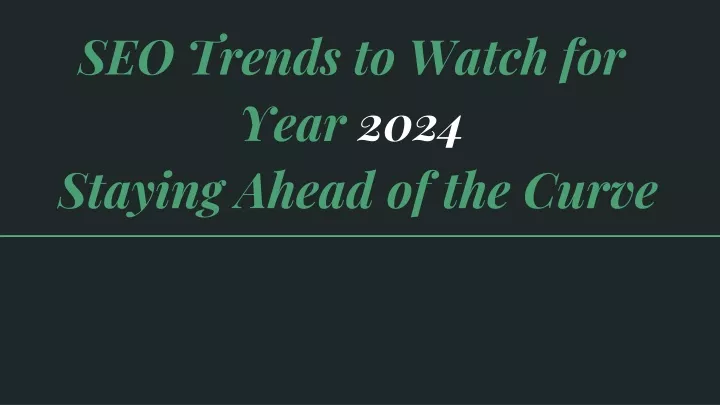 seo trends to watch for year 2024 staying ahead