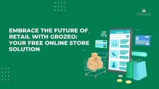 Embrace the Future of Retail with Grozeo Your Free Online Store Solution