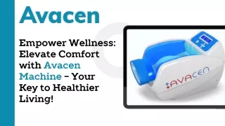 Empower Wellness Elevate Comfort with Avacen Machine - Your Key to Healthier Living!