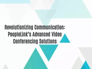 Revolutionizing Communication: PeopleLink’s Advanced Video Conferencing Solutions