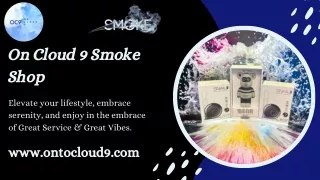 Best Smoke & Vape Shop Near Me – On Cloud 9 Smoke Shop