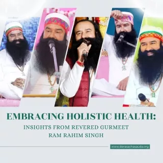 Embracing Holistic Health: Insights from Revered Gurmeet Ram Rahim Singh